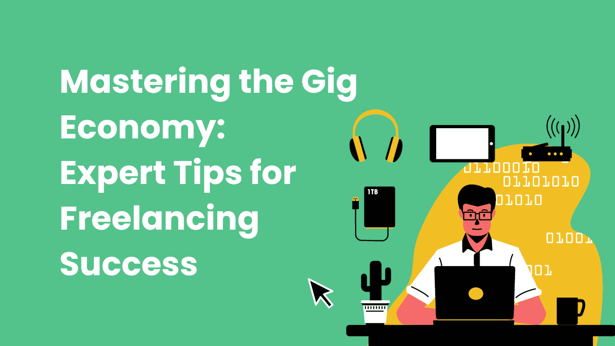 Mastering the Gig Economy Expert Tips for Freelancing Success