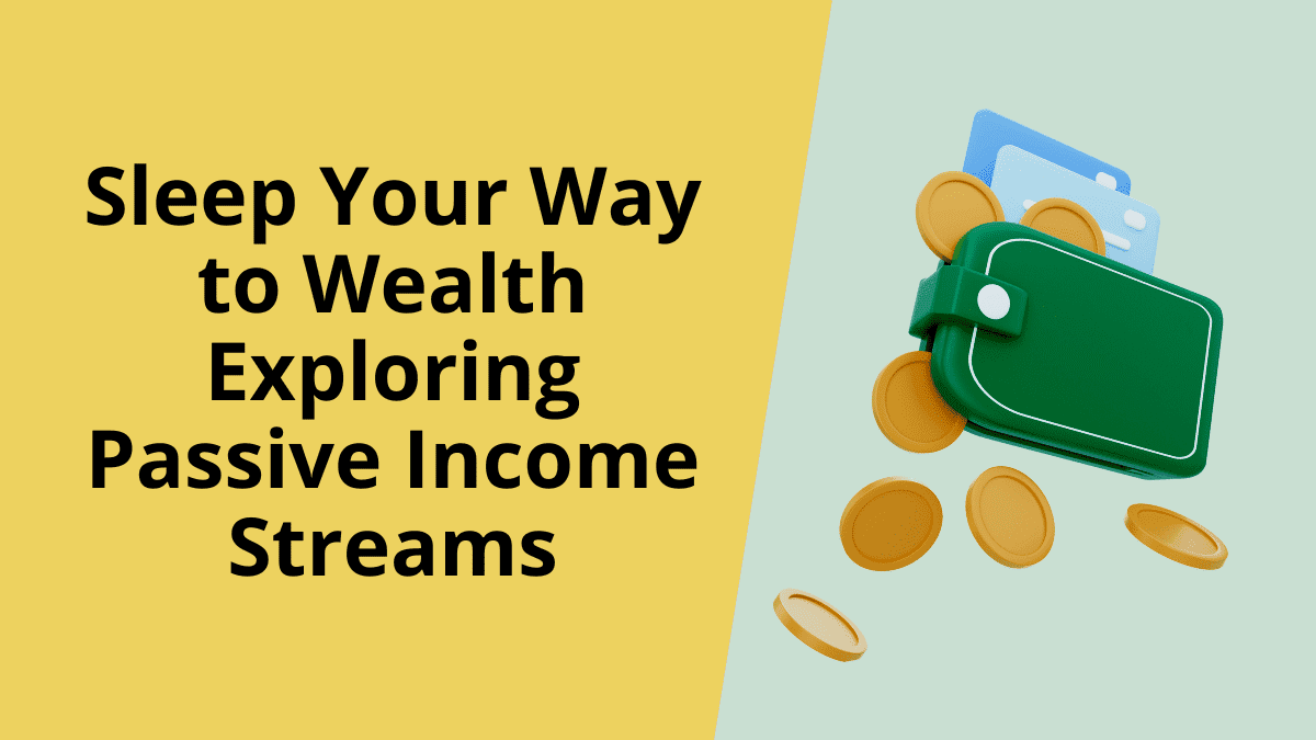 Sleep Your Way to Wealth Exploring Passive Income Streams