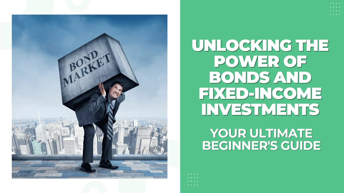 Unlocking the Power of Bonds and Fixed-Income Investments